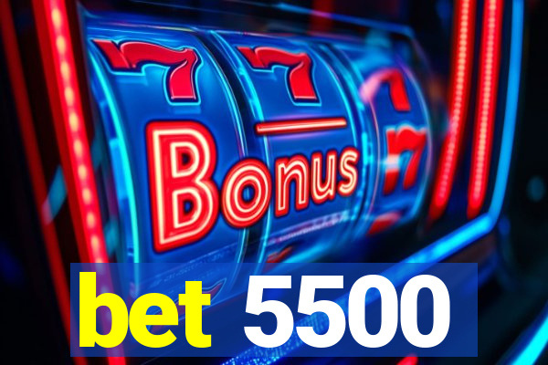 bet 5500